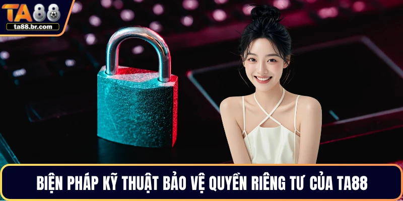 Biện pháp kỹ thuật bảo vệ quyền riêng tư của TA88