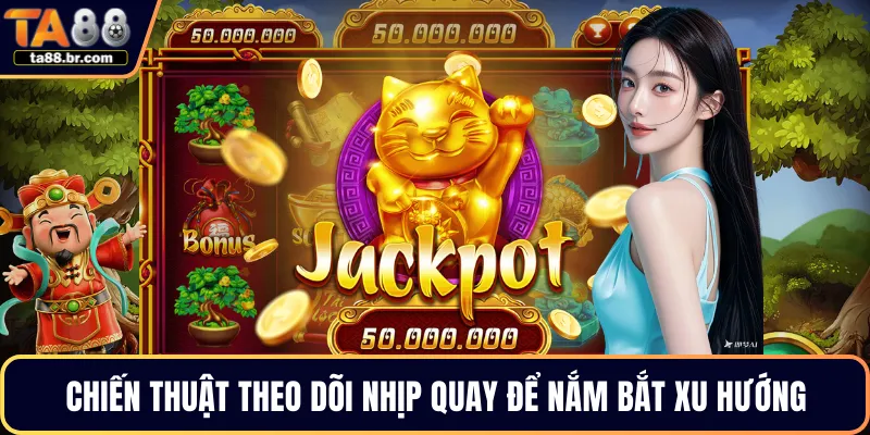 Chiến thuật theo dõi nhịp quay để nắm bắt xu hướng