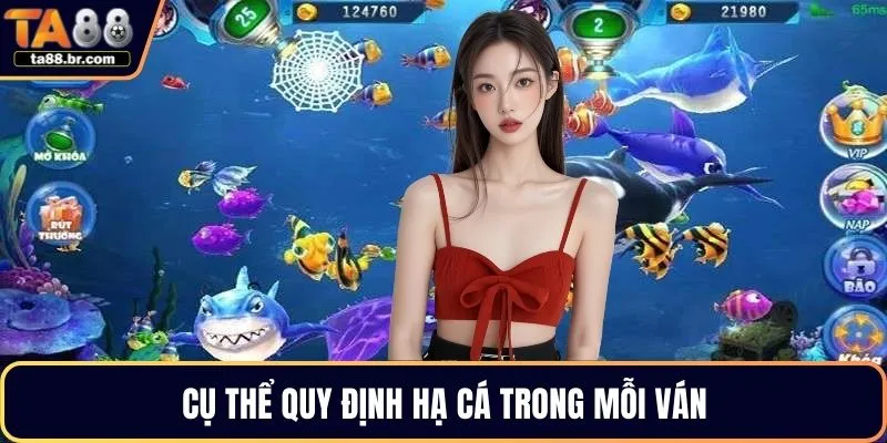 Cụ thể quy định hạ cá trong mỗi ván