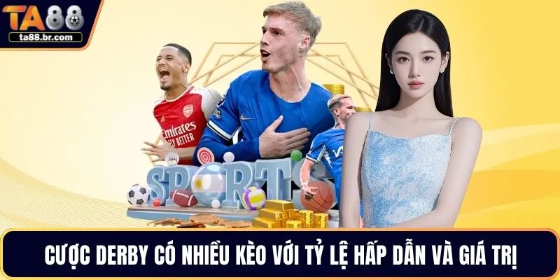 Cược derby có nhiều kèo với tỷ lệ hấp dẫn và giá trị