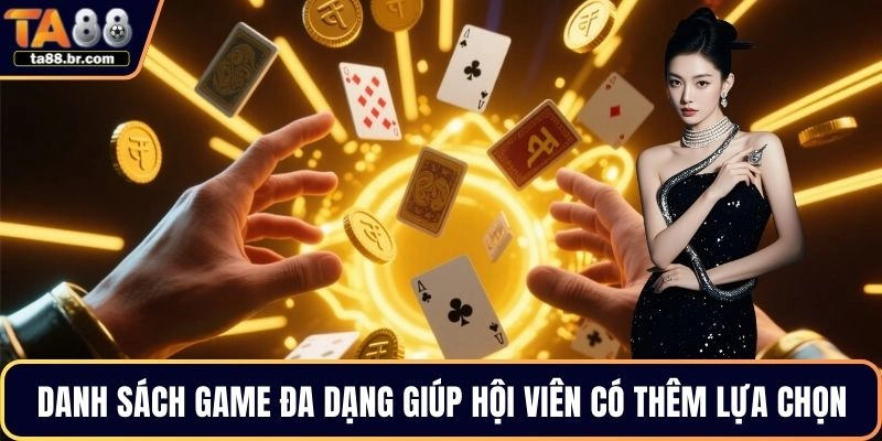 Danh sách game đa dạng giúp hội viên có thêm nhiều lựa chọn