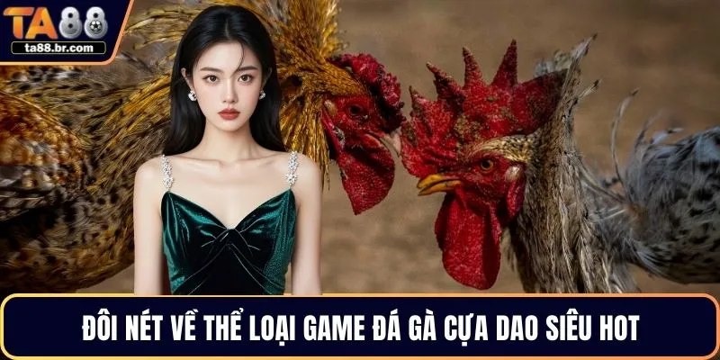 Đôi nét về thể loại game đá gà cựa dao siêu hot