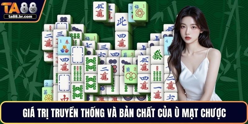 Giá trị truyền thống và bản chất của ù mạt chược