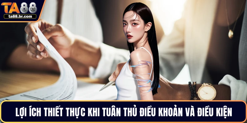 Lợi ích thiết thực khi tuân thủ điều khoản và điều kiện