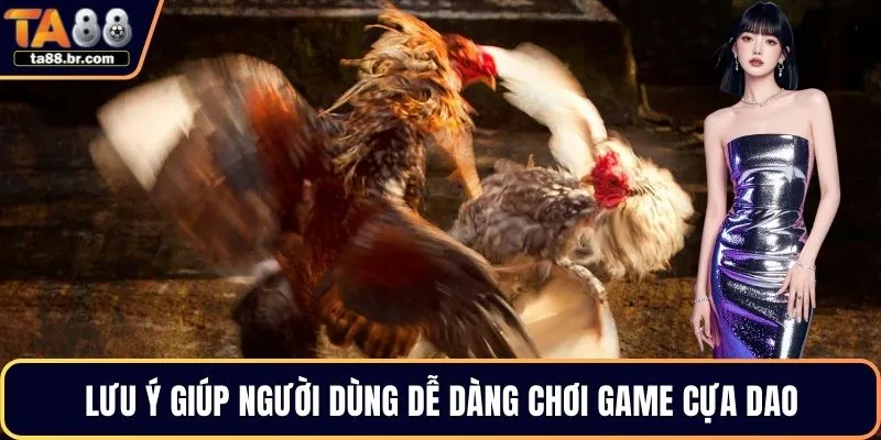 Lưu ý giúp người dùng dễ dàng chơi game cựa dao