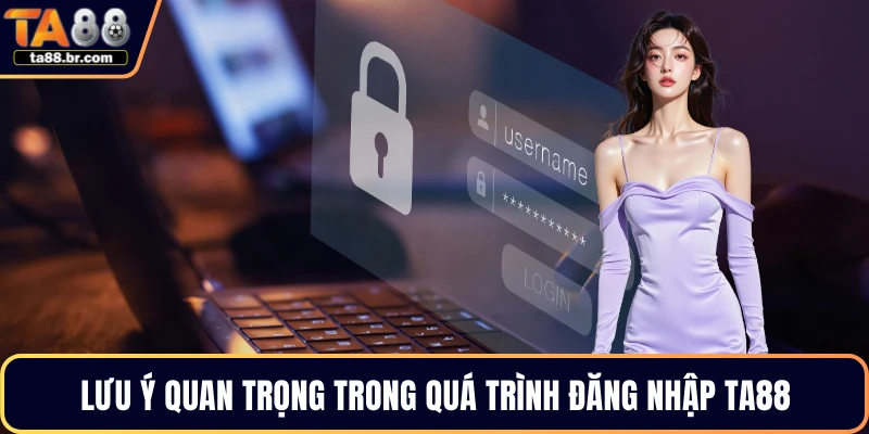 Lưu ý quan trọng trong quá trình đăng nhập TA88
