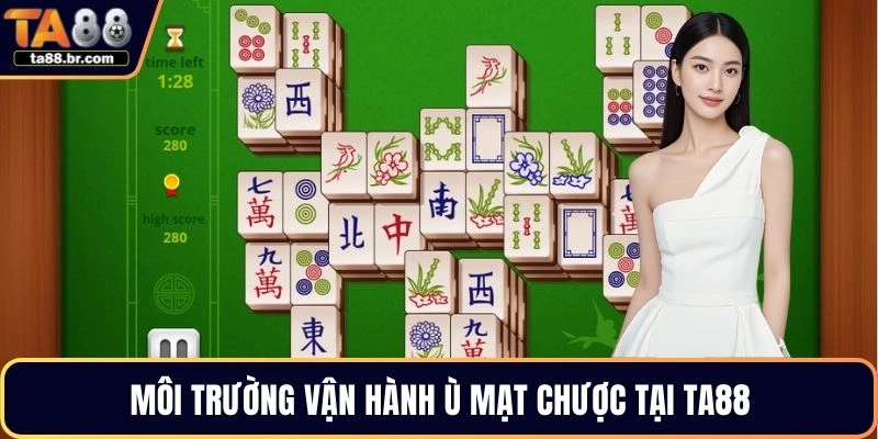 Môi trường vận hành ù mạt chược tại TA88