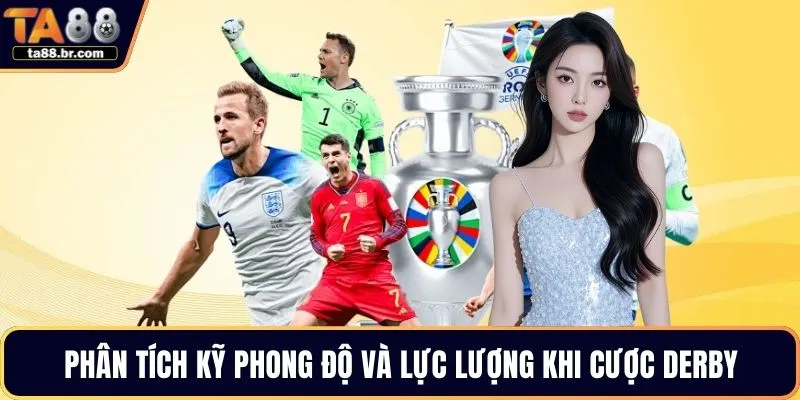 Phân tích kỹ phong độ và lực lượng khi cược derby