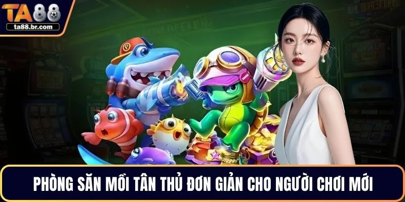 Phòng săn mồi tân thủ đơn giản cho người chơi mới