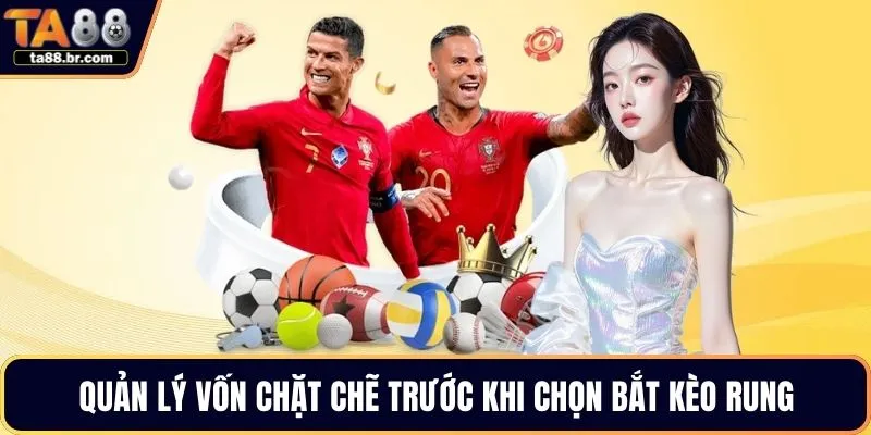 Quản lý vốn chặt chẽ trước khi chọn bắt kèo rung