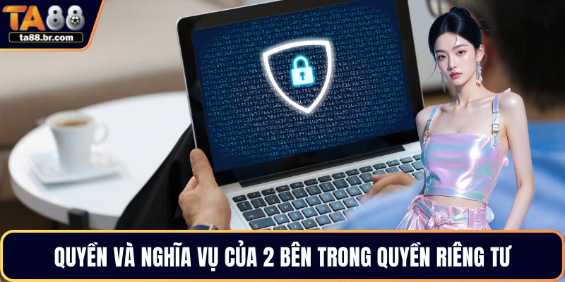 Quyền và nghĩa vụ của 2 bên trong quyền riêng tư