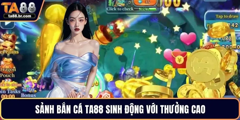 Sảnh bắn cá TA88 sinh động với thưởng cao