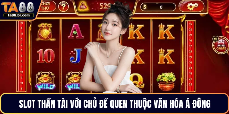 Slot thần tài với chủ đề quen thuộc văn hóa Á Đông