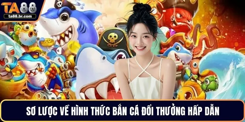 Sơ lược về hình thức bắn cá đổi thưởng hấp dẫn
