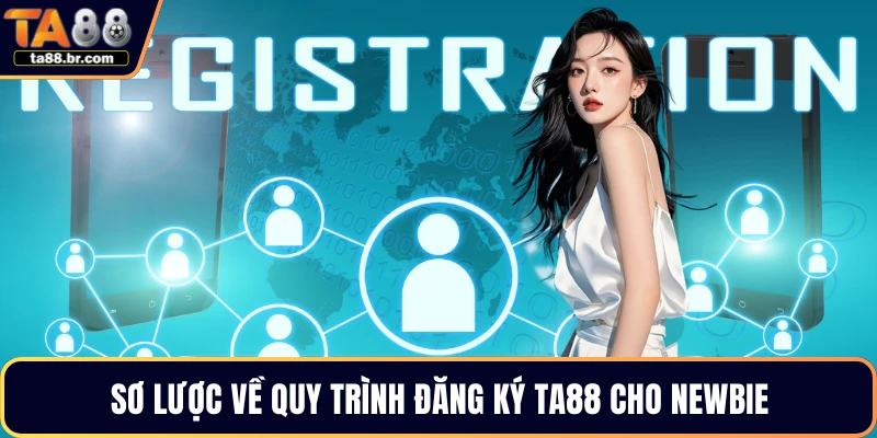 Sơ lược về quy trình đăng ký TA88 cho newbie