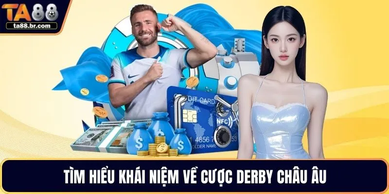 Tìm hiểu khái niệm về cược derby châu Âu