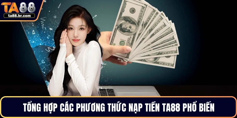 Tổng hợp các phương thức nạp tiền TA88 phổ biến