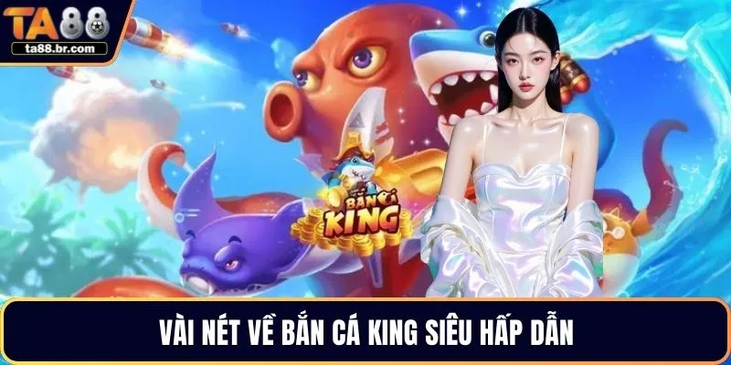 Vài nét về bắn cá King siêu hấp dẫn