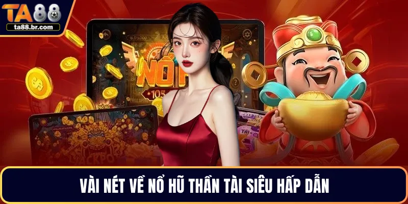 Vài nét về nổ hũ thần tài siêu hấp dẫn
