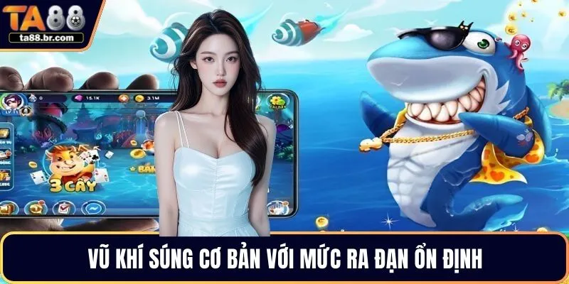 Vũ khí súng cơ bản với mức ra đạn ổn định